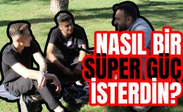 Bir Günlüğüne Nasıl Bir Süper Gücünüz Olsun İsterdiniz? – Adana Sokak Röportajları