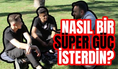 Bir Günlüğüne Nasıl Bir Süper Gücünüz Olsun İsterdiniz? – Adana Sokak Röportajları