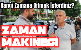 Zaman Makinesi! Hangi Zamana Gitmek İsterdiniz? – Adana Sokak Röportajları